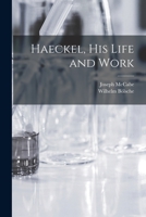 Haeckel, His Life and Work 9354004806 Book Cover