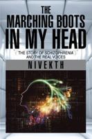 The Marching Boots in My Head: The Story of Schizophrenia and the Real Voices 1499083491 Book Cover