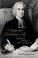 The Supreme Harmony of All: The Trinitarian Theology of Jonathan Edwards 0802849849 Book Cover