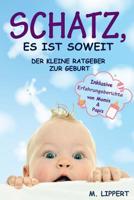 Schatz, es ist soweit: Der kleine Ratgeber zur Geburt. Inklusive Erfahrungsberichte von Mamis & Papis (German Edition) 1797086219 Book Cover