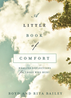A Little Book of Comfort: Healing Reflections for Those Who Hurt 0736972463 Book Cover