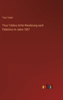 Titus Toblers Dritte Wanderung Nach Palästina Im Jahre 1857 3368284525 Book Cover