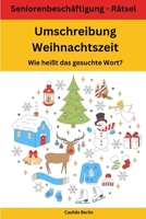 Umschreibung Weihnachtszeit - Wie heißt das gesuchte Wort?: Seniorenbeschäftigung Rätsel (Umschreibung Senioren) 1727825446 Book Cover