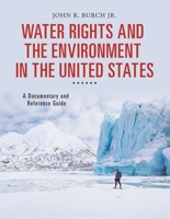 Water Rights and the Environment in the United States: A Documentary and Reference Guide 144083802X Book Cover