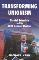 Transforming Unionism: David Trimble And the Gereral Election 2005 071653388X Book Cover