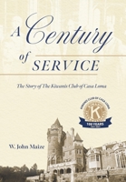 A Century of Service: The Story of The Kiwanis Club of Casa Loma 103914425X Book Cover