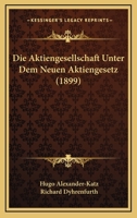 Die Aktiengesellschaft Unter Dem Neuen Aktiengesetz (1899) 1160725632 Book Cover