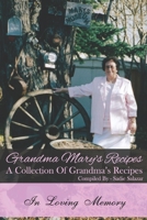 Grandma Mary's Recipes: A Collection Of Grandma's Recipes B08FP5TY98 Book Cover