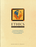 Ethics for a Small Planet: A Communication Handbook on the Ethical and Theological Reasons for Protecting Biodiversity 0615122582 Book Cover