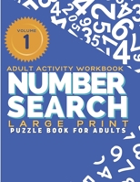 Adult Activity Workbook - Number Search Large Print Puzzle Book for Adults Volume 1: Find the Numbers for Adults and Seniors, Sopa de Numeros para Adu B08HGP1B3N Book Cover