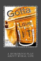 Gotta Love It - A Humorous Play about Rural Life 1927828260 Book Cover