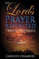 The Lord's Prayer - Revisited: Seven Ways to Deliverance 0996758216 Book Cover