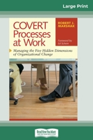 COVERT Processes at Work: Managing the Five Hidden Dimensions of Organizational Change (16pt Large Print Edition) 0369322991 Book Cover