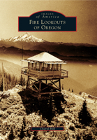 Fire Lookouts of Oregon 1467134864 Book Cover