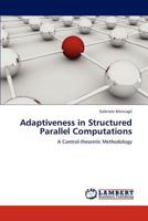 Adaptiveness in Structured Parallel Computations: A Control-theoretic Methodology 3659295523 Book Cover