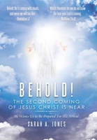Behold! the Second Coming of Jesus Christ Is Near : He Wants Us to Be Prepared for His Arrival 1973666650 Book Cover