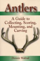 Antlers: A Guide To Collecting, Scoring, Mounting, And Carving 0811732290 Book Cover