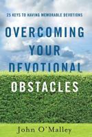 Overcoming Your Devotional Obstacles: 25 Keys to Having Memorable Devotions 069264315X Book Cover