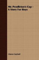 Mr. Pendleton's Cup: A Story For Boys 1163714445 Book Cover