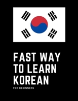 Fast way to learn korean for beginners: Learn the Korean language in a fun, easy and fast way for beginners B09CRLXZ9G Book Cover