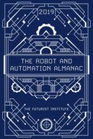 The Robot and Automation Almanac - 2019: The Futurist Institute 1946197149 Book Cover