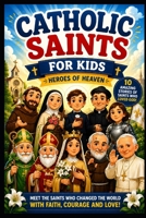 CATHOLIC SAINTS FOR KIS HEROES OF HEAVEN B0H6XD91NQ Book Cover