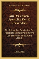 Aus Der Camera Apostolica Des 15 Jahrhunderts: Ein Beitrag Zur Geschichte Des Papstlichen Finanzwesens Und Des Endenden Mittelalters (1889) 1246017709 Book Cover