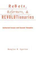 Rebels, Reformers, and Revolutionaries: Collected Essays and Second Thoughts (Crosscurrents in African American History) 0415931223 Book Cover
