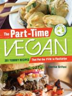 The Part-Time Vegan: 201 Yummy Recipes that Put the Fun in Flexitarian 1440512264 Book Cover