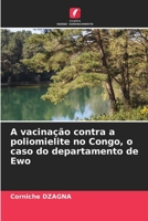 A vacinação contra a poliomielite no Congo, o caso do departamento de Ewo (Portuguese Edition) 6200739080 Book Cover