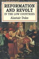 The Reformation and Revolt in the Low Countries 1852853980 Book Cover