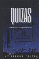 "QUIZAS": Cuentos cortos de cuarentena (Spanish Edition) B0CLPH2SMN Book Cover