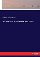 The Romance of the British Post Office: Its Inception and Wondrous Development 1014650232 Book Cover