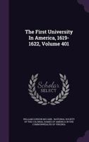 The First University In America, 1619-1622, Volume 401 1276411650 Book Cover