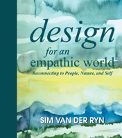 Design for an Empathic World: Reconnecting People, Nature, and Self 1610914260 Book Cover