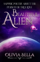 Beautiful Alien: Sapphic Poetry about the Pursuit of True Love B0CH241KGQ Book Cover