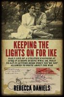 Keeping the Lights on for Ike: Daily Life of a Utilities Engineer at AFHQ in Europe During WWII; or, What to Say in Letters Home When You're Not Allowed to Write about the War 1620061147 Book Cover