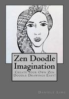 Zen Doodle Imagination: Create Your Own Zen Doodle Drawings Easy! 1537662279 Book Cover