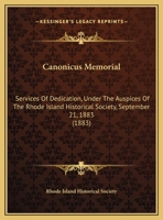 Canonicus Memorial: Services Of Dedication, Under The Auspices Of The Rhode Island Historical Society, September 21, 1883 (1883) 1169510825 Book Cover