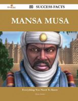 Mansa Musa 38 Success Facts - Everything You Need to Know about Mansa Musa 1488549982 Book Cover