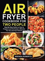 Air Fryer Cookbook for Two People: Step-By-Step Guide on How To Prepare Low-Fat Foods in Minutes For You and Your Partner [Grey Edition] 1802129472 Book Cover