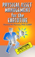 Physical Asset Management for the Executive 0971245061 Book Cover