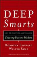 Deep Smarts: How to Cultivate and Transfer Enduring Business Wisdom 1591395283 Book Cover