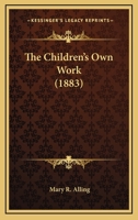 The Children's Own Work 1166938123 Book Cover