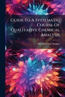 Guide To A Systematic Course Of Qualitative Chemical Analysis 1246376873 Book Cover
