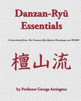 Danzan-Ryu Essentials: A Sourcebook from The Danzan-Ryu Jujutsu Homepage and MORE! 1466270799 Book Cover
