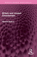Britain And Joseph Chamberlain 1032527013 Book Cover