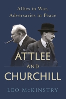 Attlee and Churchill: Allies in War, Adversaries in Peace 1848876610 Book Cover