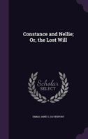 Constance And Nellie: Or The Lost Will 0548322988 Book Cover