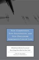Non-Competition, Non-Solicitation, and Non-Disclosure Agreements Line by Line: A Detailed Look at Restrictive Covenants and How to Change Them to Meet 0314279733 Book Cover